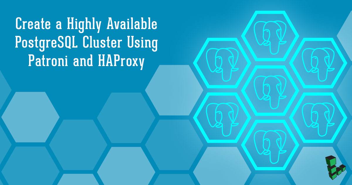 Create a Highly Available PostgreSQL Cluster Using Patroni and HAProxy Create a Highly Available PostgreSQL Cluster Using Patroni and HAProxy