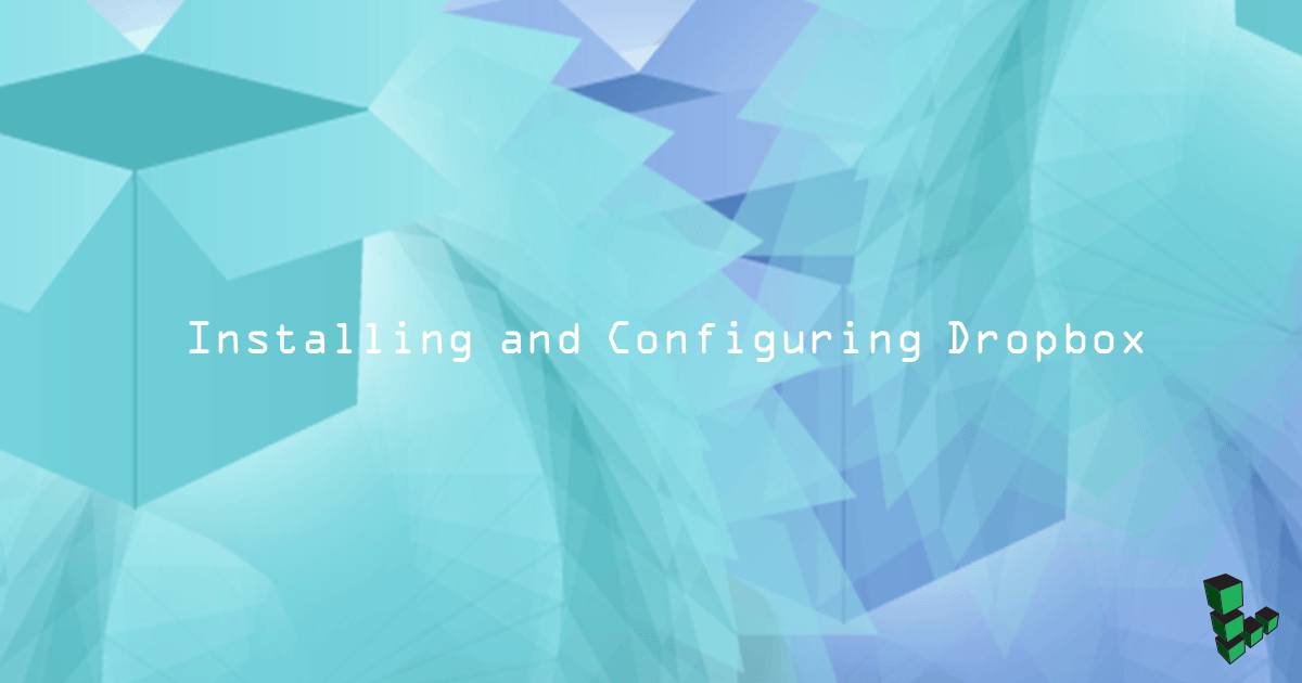 Installing and Configuring Dropbox Installing and Configuring Dropbox