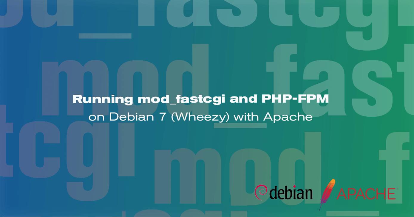 Running mod_fastcgi and PHP-FPM on Debian 7 (Wheezy) with Apache Running mod_fastcgi and PHP-FPM on Debian 7 (Wheezy) with Apache