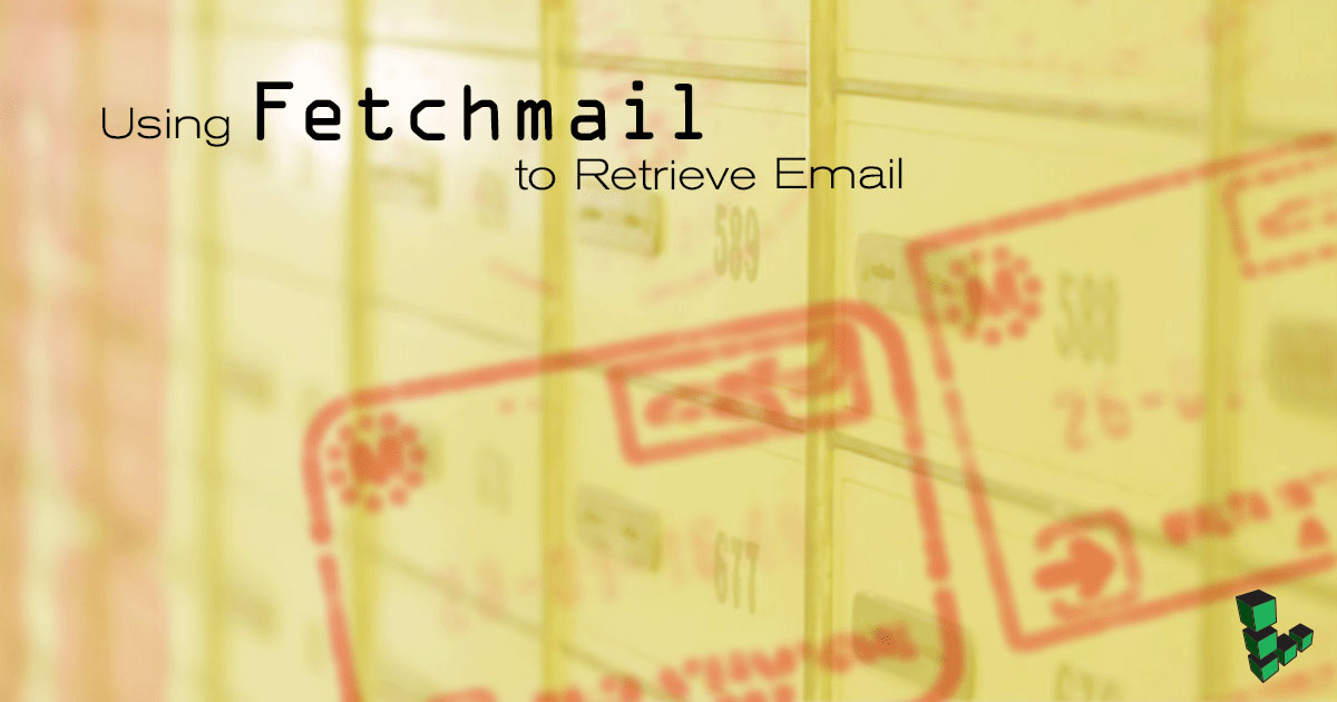 Using Fetchmail to Retrieve Email Using Fetchmail to Retrieve Email