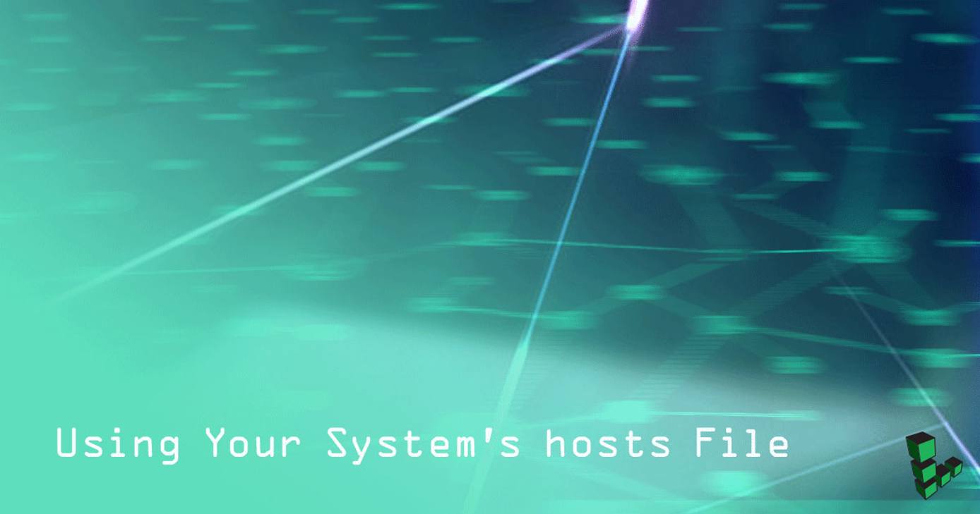 Using Your System’s Hosts File Using Your System’s Hosts File