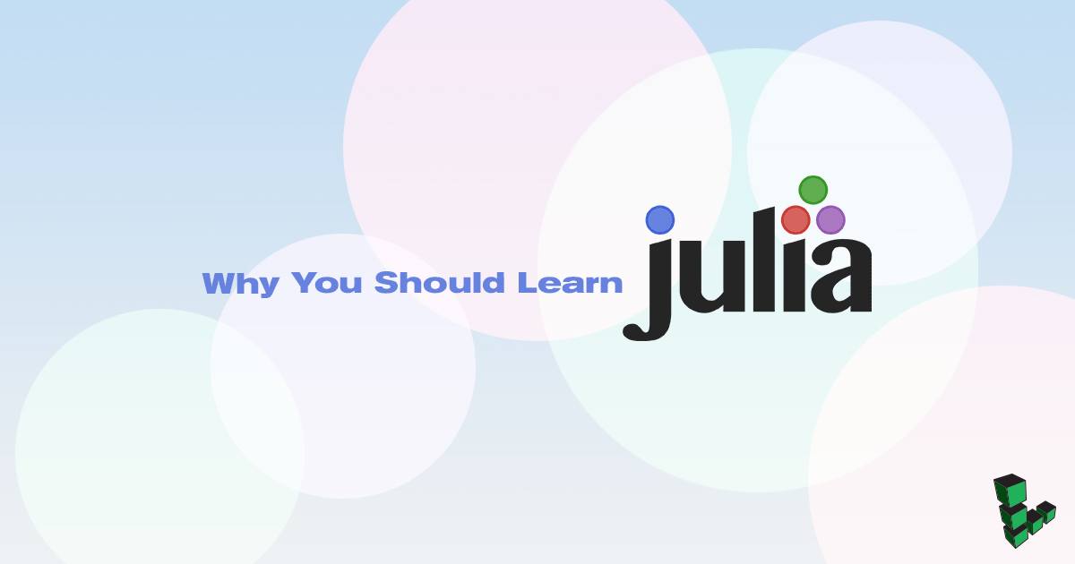 Why You Should Learn Julia Why You Should Learn Julia
